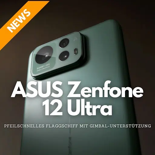 ASUS Zenfone 12 Ultra: Pfeilschnelles Flaggschiff mit Gimbal-Unterstützung